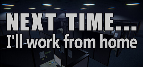 Обложка игры Next time... I'll work from home